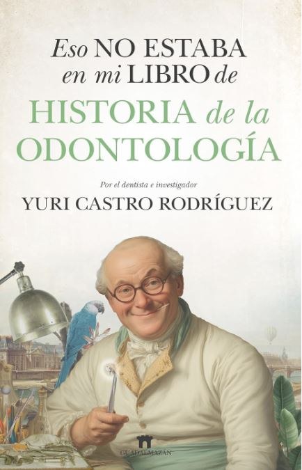 ESO NO ESTABA EN MI LIBRO DE HISTORIA DE LA ODONTOLOGÍA
