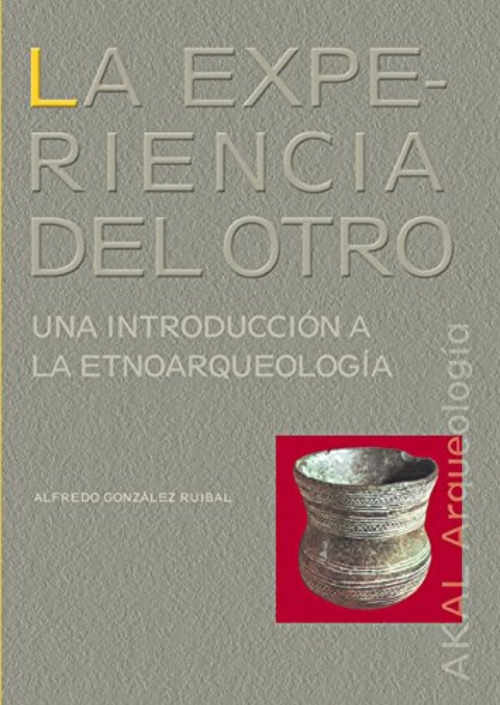 La experiencia del otro.Una introducion a la etnoarqueologia