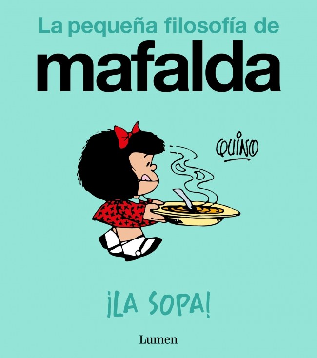 íLa sopa! (La pequeña filosofía de Mafalda)