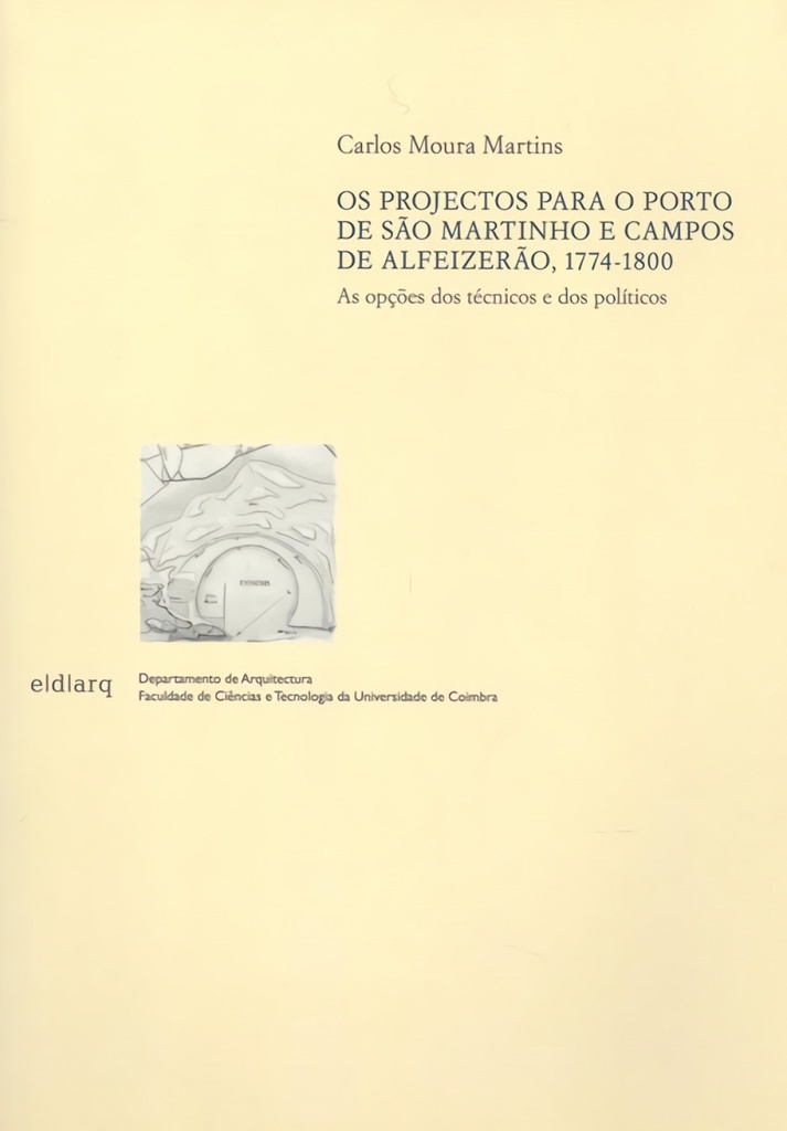 OS PROJECTOS PARA O PORTO DE SAO MARTINHO E CAMPOS DE ALFEIZERAO 1774-1800