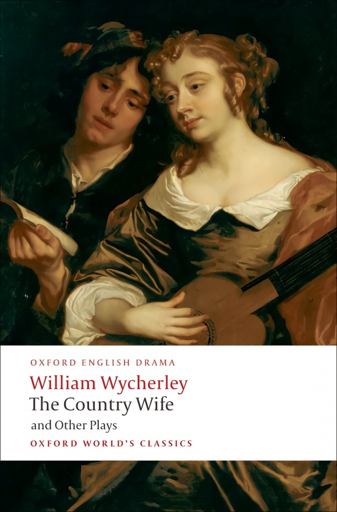 Oxford Worlds Classics: The Country Wife and Other Plays