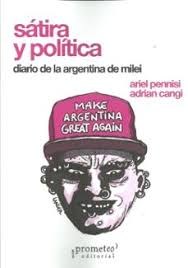 SATIRA Y POLITICA. DIARIO DE LA ARGENTINA DE MILEI