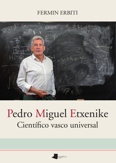 Pedro Miguel Etxenike  Científico vasco universal