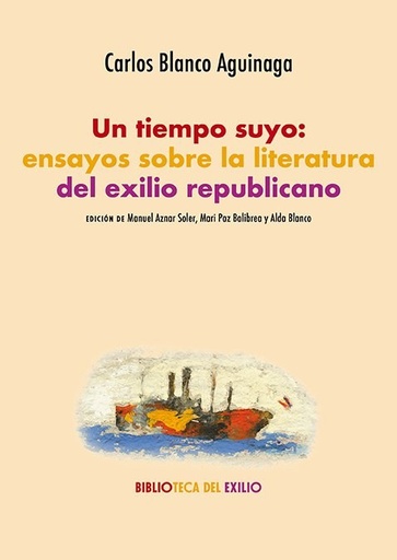 Un tiempo suyo: ensayos sobre la literatura del exilio republicano