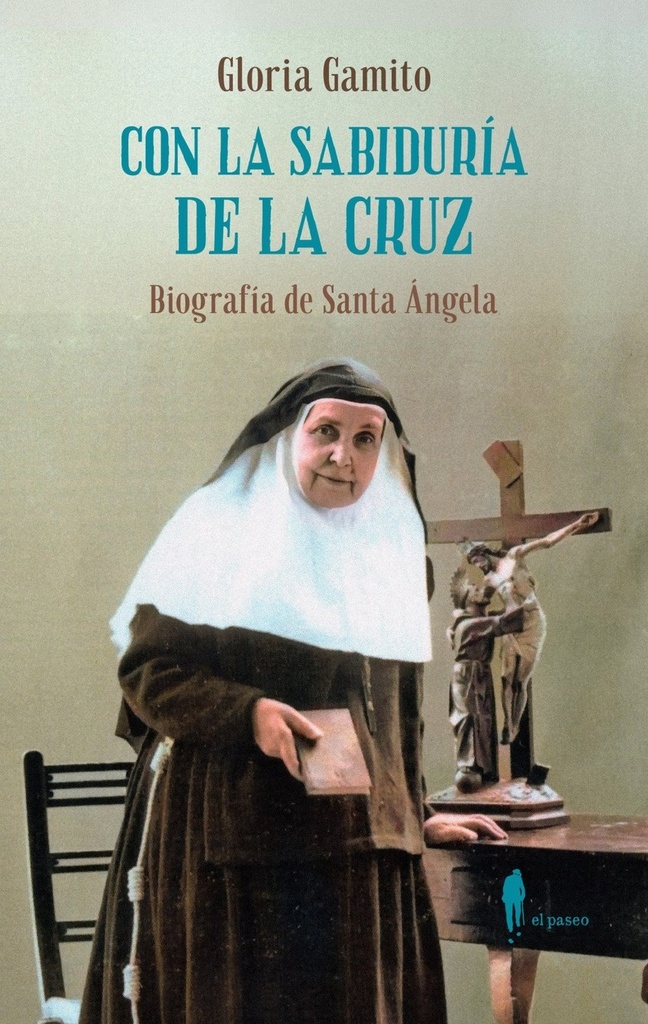 Con la sabiduria de la Cruz: Biografia de Santa Angela