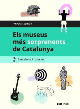 ELS MUSEUS MES SORPRENENTS DE CATALUNYA
