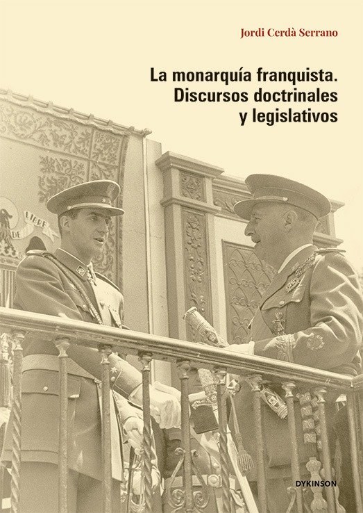 La monarquía franquista. Discursos doctrinales y legislativos