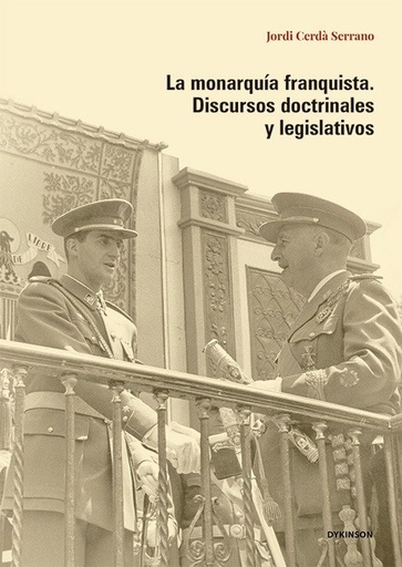 La monarquía franquista. Discursos doctrinales y legislativos
