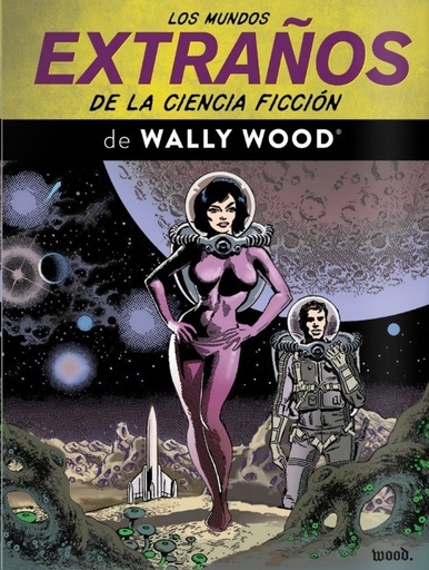 LOS MUNDOS EXTRAÑOS DE LA CIENCIA FICCIÓN DE WALLY WOOD