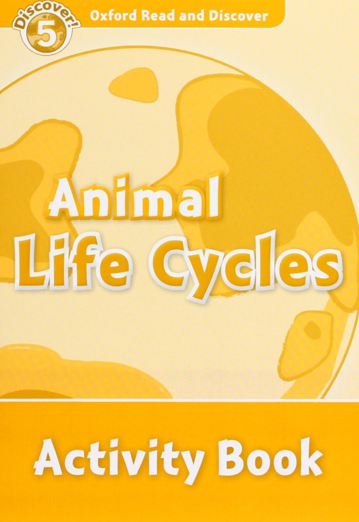 Oxford Read &amp;Discover. Level 5. Animal Life Cycles: Activit