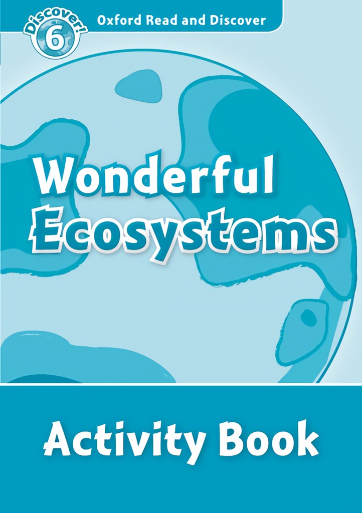 Oxford Read &amp;Discover. Level 6. Wonderful Ecosystems: Activ