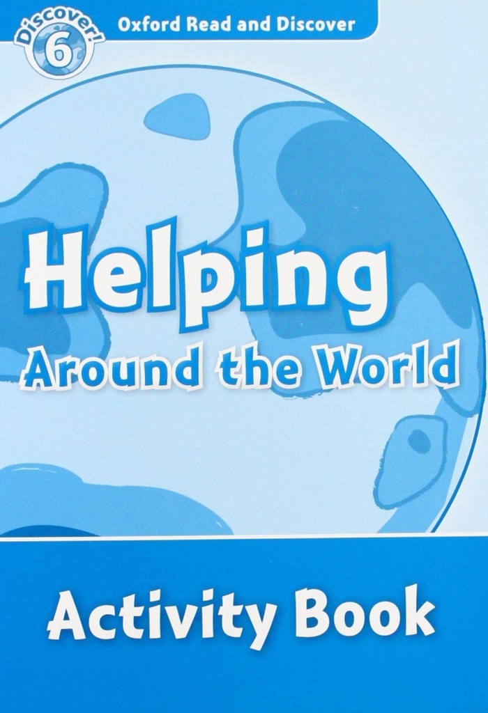 Oxford Read &amp;Discover. Level 6. Helping Around the World: A