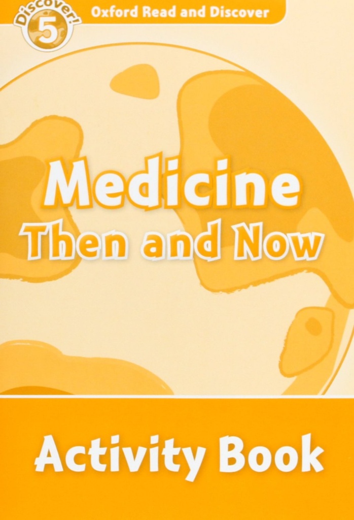 Oxford Read &amp;Discover. Level 5. Medicine Then and Now: Acti