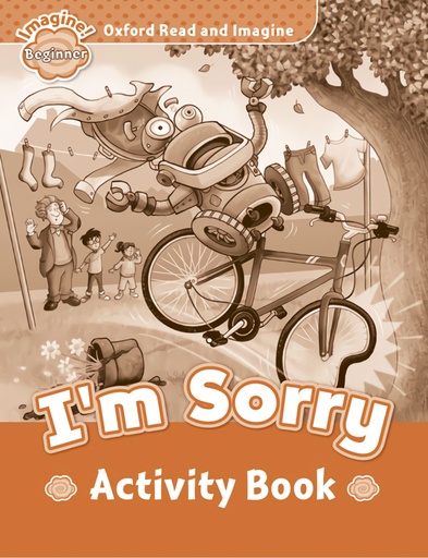 Oxford Read &amp;Imagine Beginner: IM Sorry Activity Book