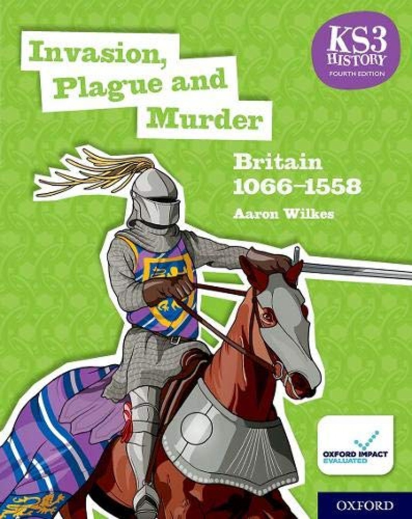 KS3 History 4th Edition: Invasion, Plague and Murder: Britain 1066-1558 Student