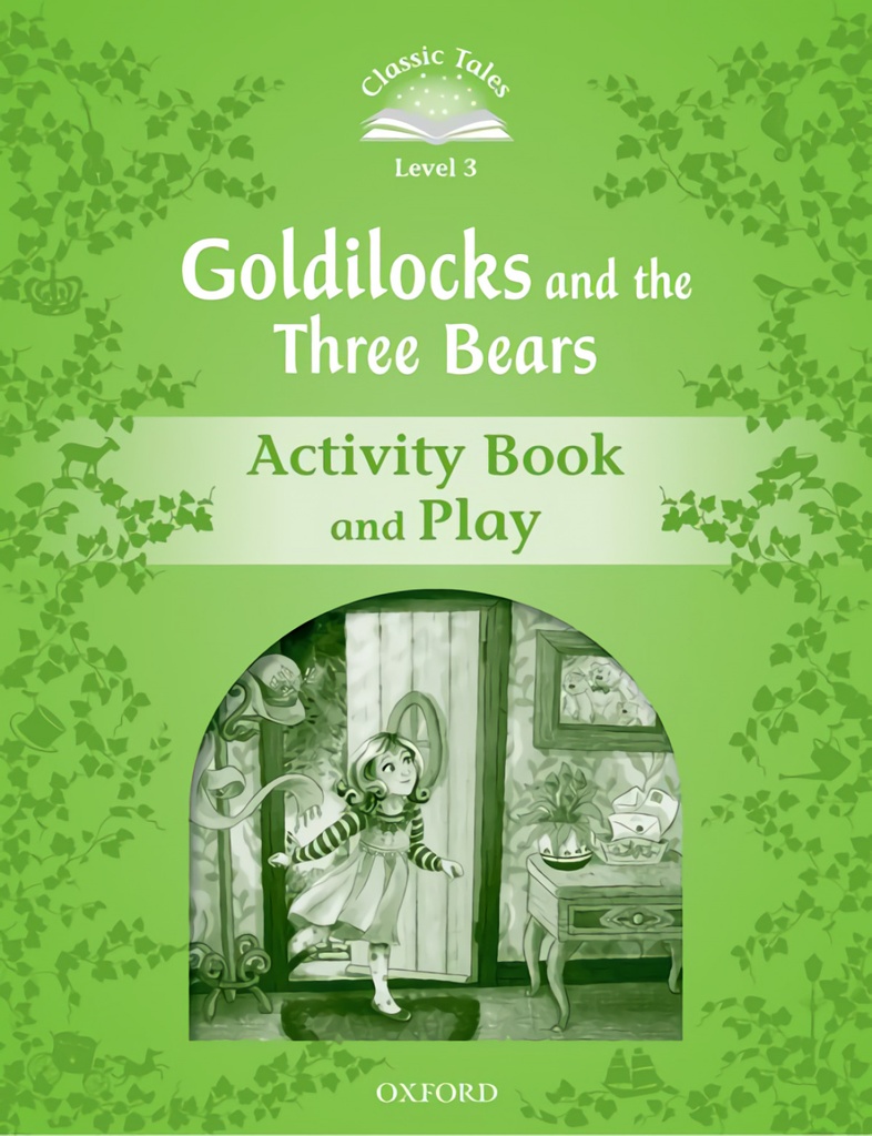 Classic Tales Level 3. Goldilocks and the Three Bears: Activ